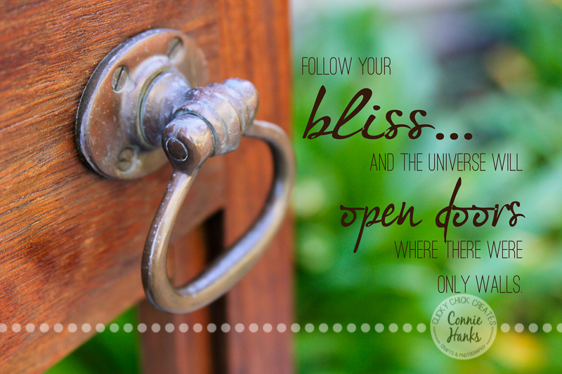 Connie Hanks Photography // ClickyChickCreates.com // Open Door quote - Follow your bliss and the universe will open doors where there were only walls